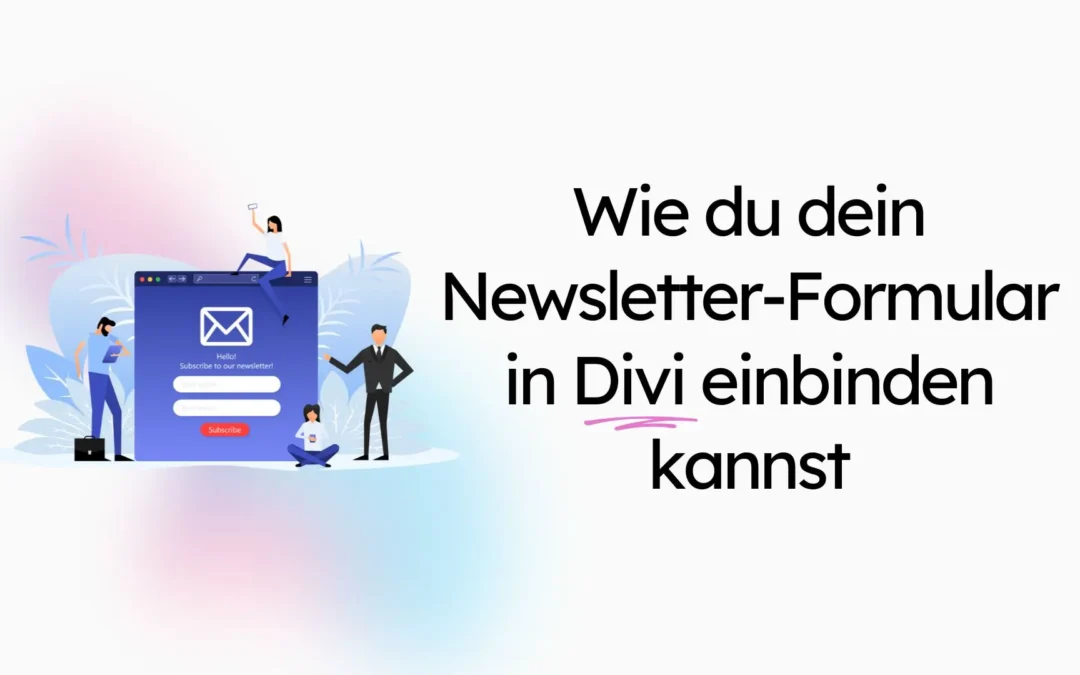Menschen, die sich mit einer großen Illustration im Newsletter-Format beschäftigen. Text: „Wie du dein Newsletter-Formular in DIVI einbinden kannst.“.