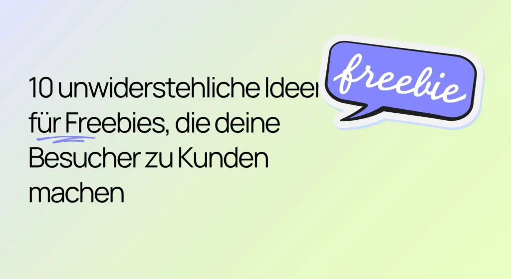 10 Freebie-Ideen für die Kundengewinnung Der Text lautet: „10 unwiderstehliche Ideen für Werbegeschenke, die deine Besucher zu Kunden machen.“ In einer Sprechblase steht das Wort „Werbegeschenk“.