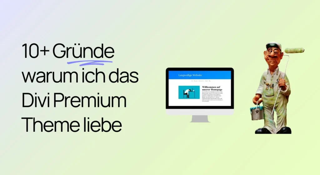 Divi Premium Theme – 10 Gründe für WordPress mit Divi Der Text „10+ Gründe, warum ich das Divi Premium-Theme liebe“ neben einem Monitor, auf dem eine Website zu sehen ist, und einer Comic-Figur eines Malers, der eine Farbrolle in der Hand hält.