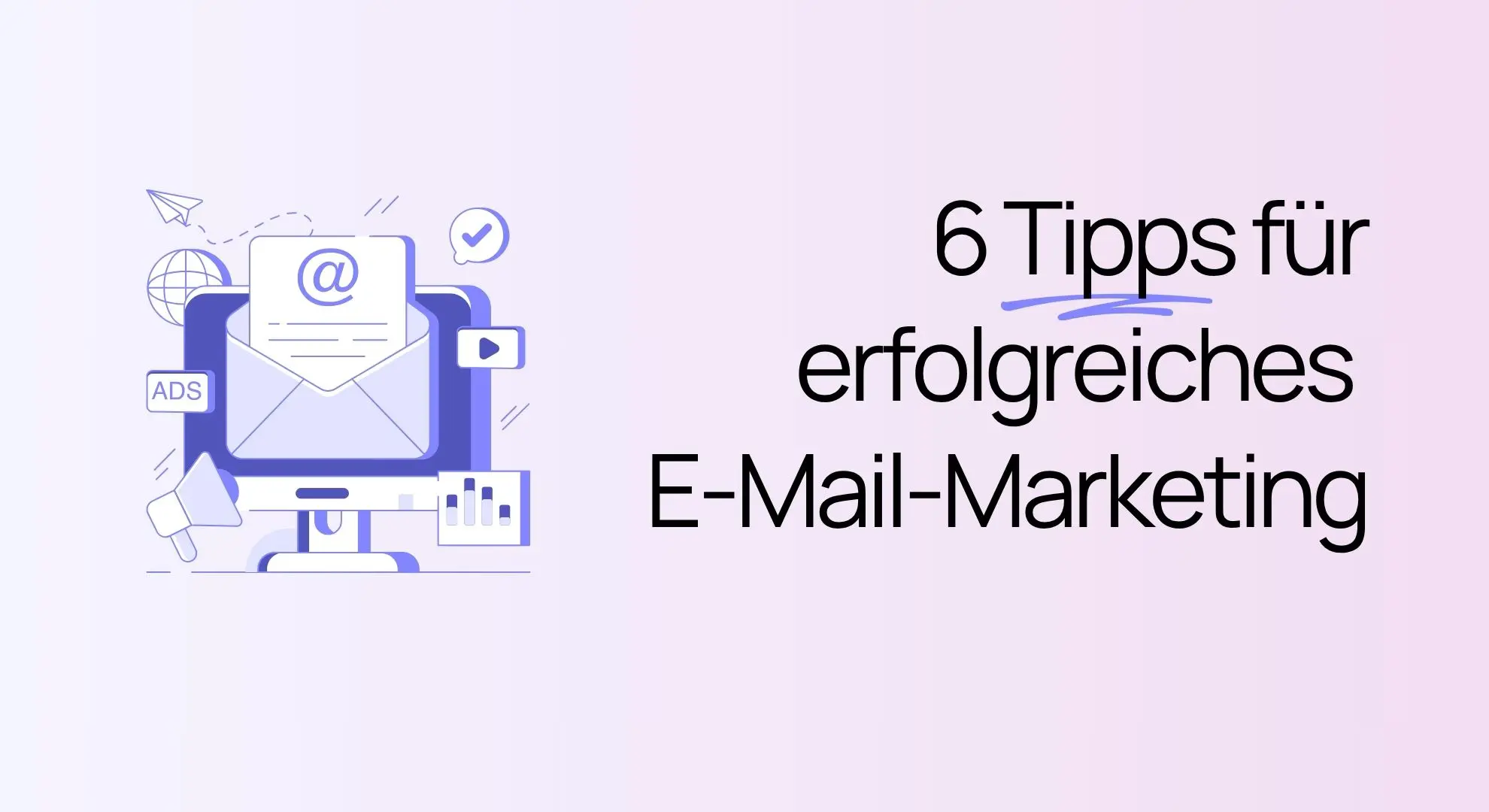 Grafik mit dem Symbol eines Computers, auf dem eine E-Mail zu sehen ist, sowie dem Text „6 Tipps für erfolgreiches E-Mail-Marketing“.