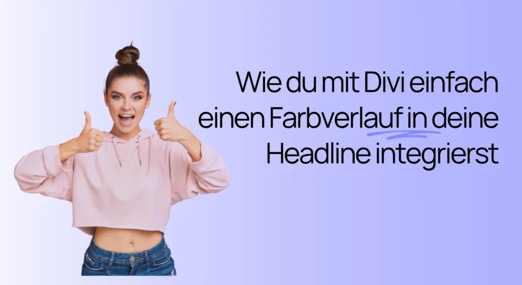 Eine Frau, die neben einem deutschen Text über die Einbindung eines Farbverlaufs in eine Divi-Überschrift den Daumen hochhält.