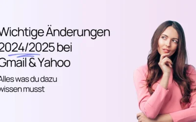 Eine nachdenklich wirkende Frau neben einem Text mit der Überschrift: „Wichtige Änderungen 2024/2025 bei Gmail & Yahoo. Alles, was du dazu wissen musst.“