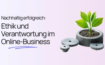 Der Text „Nachhaltig erfolgreich: Ethik und Verantwortung im Online-Business“ neben einer kleinen Pflanze, die aus einem mechanischen Zahnrad wächst.