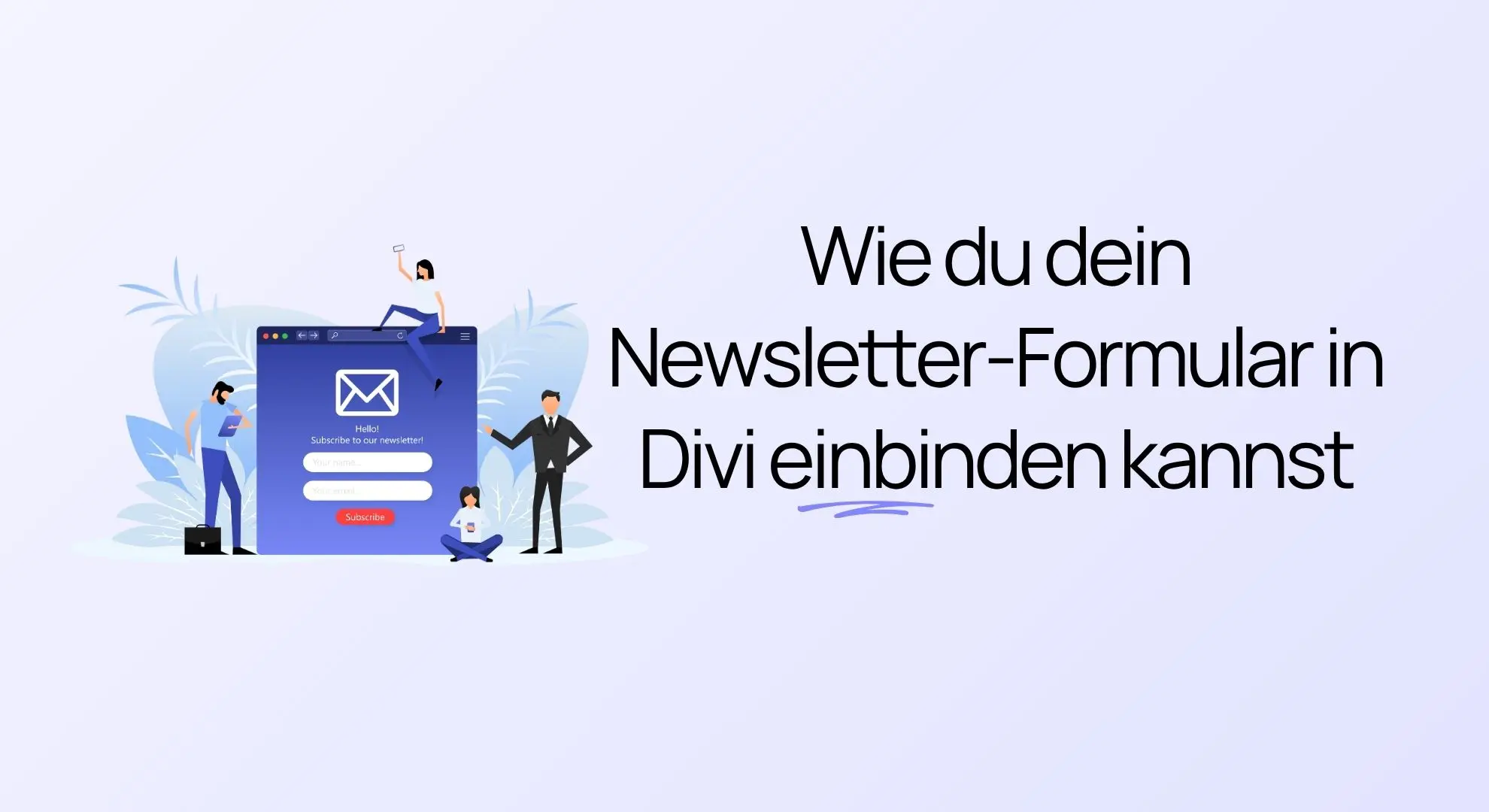 Illustration von Menschen, die um ein Newsletter-Anmeldeformular herumstehen, mit dem deutschen Text: „Wie du dein Newsletter-Formular in Divi einbinden kannst.“