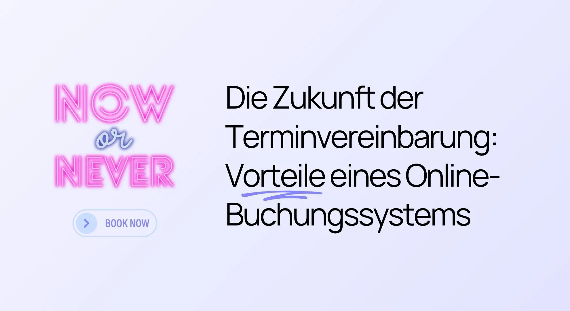 Der Text lautet: „JETZT oder NIE. Die Zukunft der Terminvereinbarung: Vorteile eines Online-Buchungssystems.“ Enthält eine Schaltfläche „JETZT BUCHEN“.