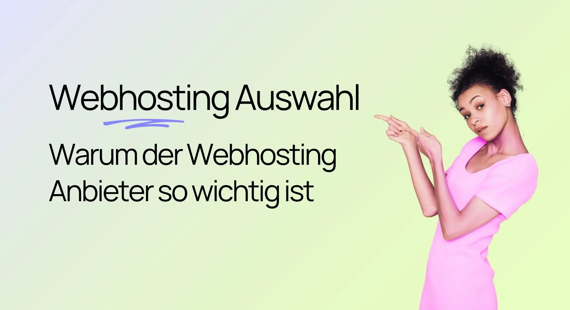 Eine Person in einem rosa Hemd zeigt auf einen Text mit der Überschrift „Webhosting-Auswahl: Warum der Webhosting-Anbieter so wichtig ist“.