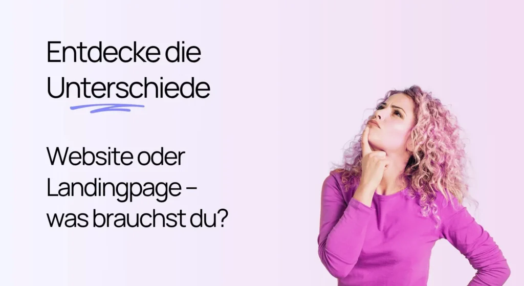 Website oder Landingpage – Unterschiede und Einsatzbereiche Eine Frau, die nachdenklich auf den Text blickt: „Entdecke die Unterschiede. Website oder Landingpage – was brauchst du?“.