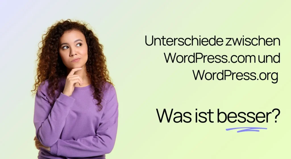 Eine nachdenklich wirkende Frau neben einem deutschen Text, in dem nach den Unterschieden zwischen WordPress.com und WordPress.org gefragt wird und welche der beiden Plattformen besser ist.