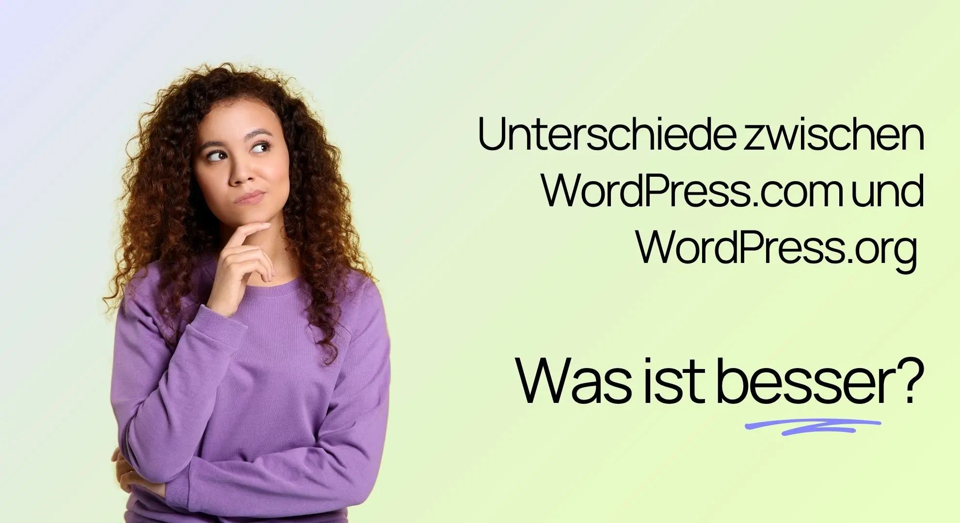 Eine nachdenklich wirkende Frau neben einem deutschen Text, in dem nach den Unterschieden zwischen WordPress.com und WordPress.org gefragt wird und welche der beiden Plattformen besser ist.
