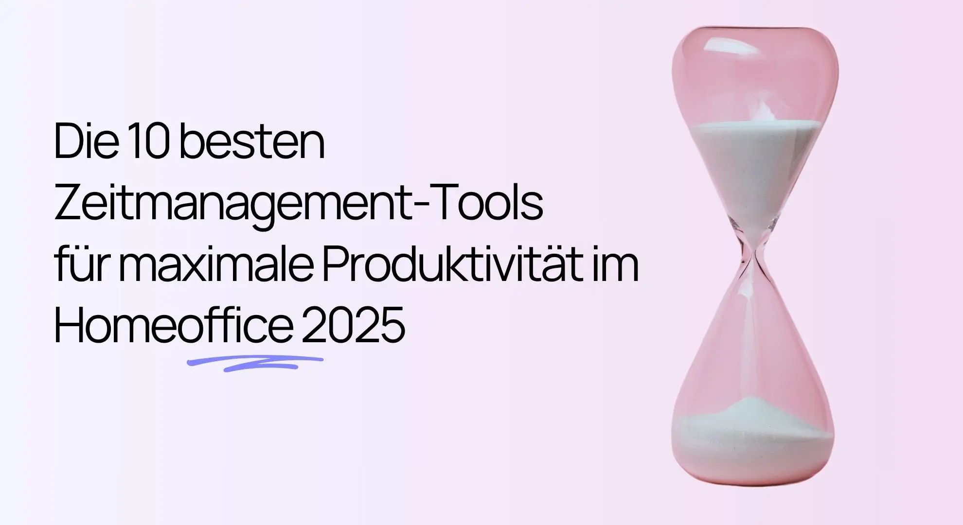 Der Text lautet: „Die 10 besten Zeitmanagement-Tools für maximale Produktivität im Homeoffice 2025“, daneben ist eine rosa Sanduhr abgebildet.